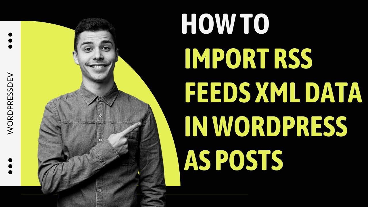 How to Import RSS Feeds Into WordPress as Posts In 2025